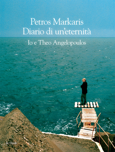 Diario di un'eternità. Io e Theo Angelopoulos
