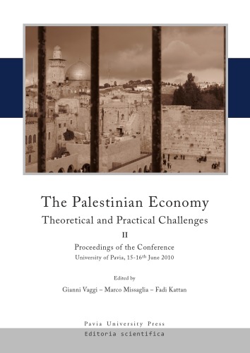 The palestinian economy. Theoretical and practical challenges. Proceedings of the conference (University of Pavia, 15-16 june 2010). Vol. 2