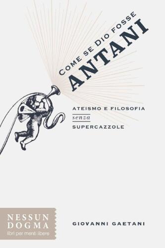 Come se Dio fosse Antani. Ateismo e filosofia senza supercazzole