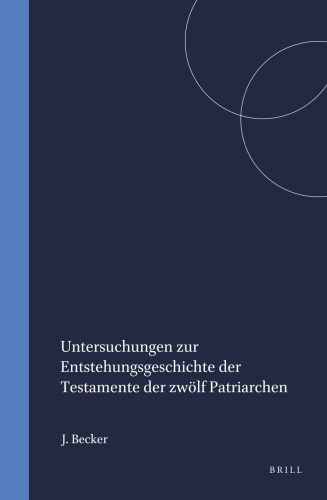 Untersuchungen Zur Entstehungsgeschichte Der Testamente Der Zwölf Patriarchen (Arbeiten zur Geschichte des antiken Judentums und des Urchristentums, 8) (German Edition)