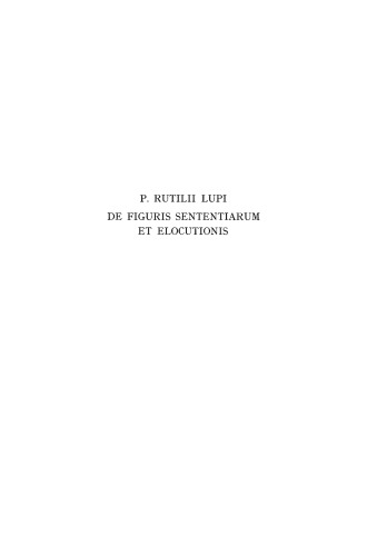 P. Rutilii Lupi De Figuris Sententiarum et Elocutionis: Edited with Prolegomena and Commentary by E. Brooks