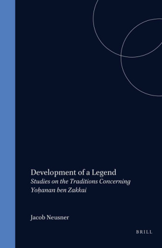 Development of a Legend: Studies on the Traditions Concerning Yohanan Ben-Zakkai (Studia Post Biblica)