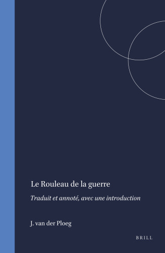 Le Rouleau de la Guerre: Traduit Et Annoté, Avec Une Introduction (Studies on the Texts of the Desert of Judah, 2)