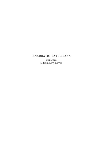 Enarratio Catulliana: Carmina L, XXX, LXV, LXVIII
