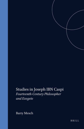Studies in Joseph ibn Caspi, Fourteenth-century Philosopher and Exegete (Etudes sur le Judaisme Mediaeval)