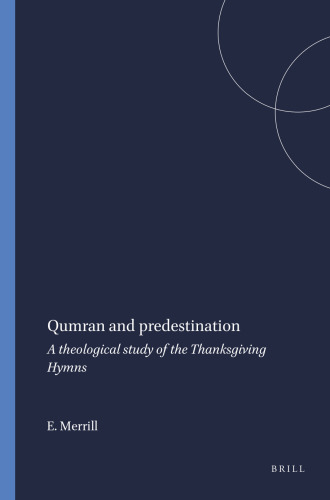 Qumran and predestination: A theological study of the thanksgiving hymns (Studies on the texts of the desert of Judah)