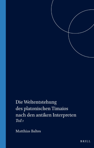 Die Weltentstehung des platonischen Timaios nach den antiken Interpreten. Teil I