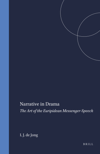 Narrative in Drama: The Art of the Euripidean Messenger-Speech (Mnemosyne, Bibliotheca Classica Batava Supplementum)