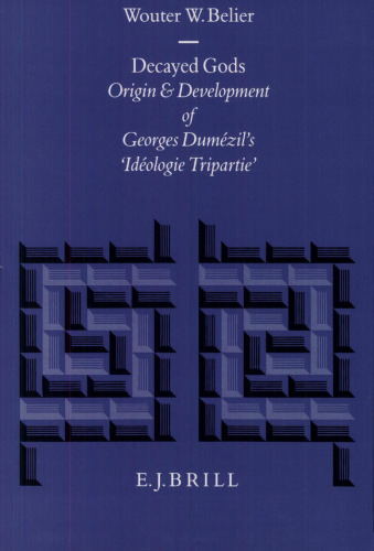 Decayed Gods: Origin and Development of Georges Dumézil's "Idéologie Tripartie"