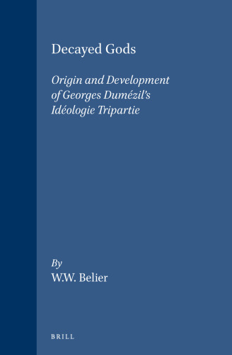 Decayed Gods: Origin and Development of Georges Dumezil's "Ideologie Tripartie" (Studies in Greek and Roman Religion)