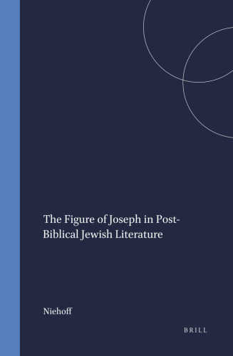 The Figure of Joseph in Post-Biblical Jewish Literature (Arbeiten Zur Geschichte Des Antiken Judentums Und Des Urchristentums, 16)