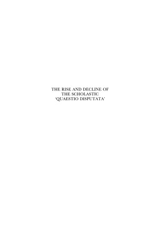 The Rise and Decline of the Scholastic Quaestio Disputata: With Special Emphasis on Its Use in the Teaching of Medicine and Science