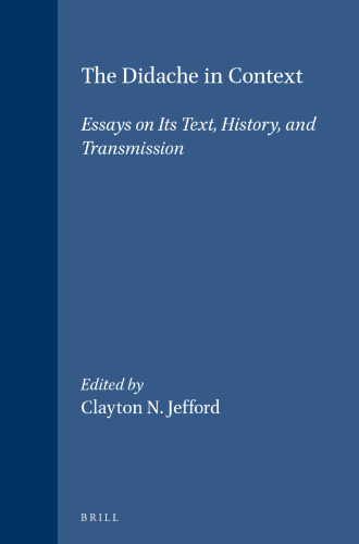 The Didache in Context: Essays on Its Text, History, and Transmission