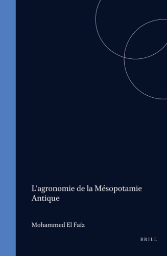 L'Agronomie de la Mésopotamie Antique: Analyse Du «Livre de l'Agriculture Nabatéenne» de Qûtâmä (Studies in the History and Culture of the Ancient Near East) (French Edition)