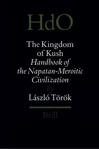 The Kingdom of Kush: Handbook of the Napatan-Meroitic Civilization