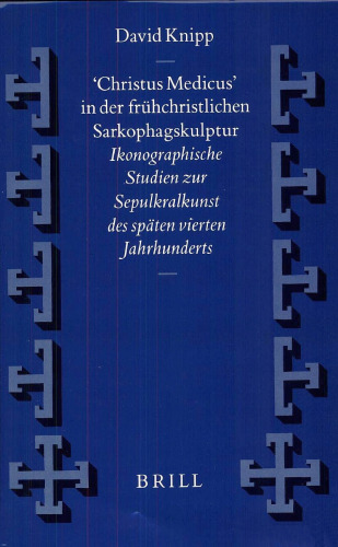 'Christus Medicus' in der fruhchristlichen Sarkophagskulptur: ikonographische Studien zur Sepulkralkunst des spaten vierten Jahrhunderts (Vigiliae Christianae, Supplements, No 37)