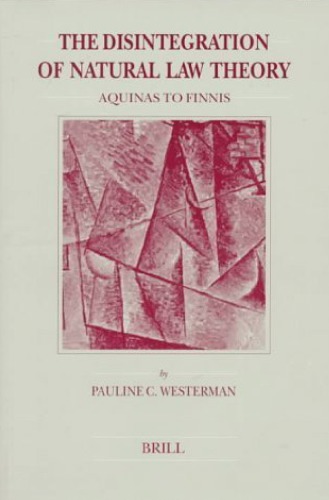 The Disintegration of Natural Law Theory: Aquinas to Finnis