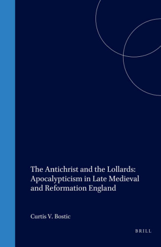 The Antichrist and the Lollards: Apocalypticism in Late Medieval and Reformation England (Studies in Medieval and Reformation Traditions)