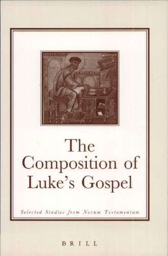 The Composition of Luke's Gospel: Selected Studies from Novum Testamentum (Brill's Readers in Biblical Studies)