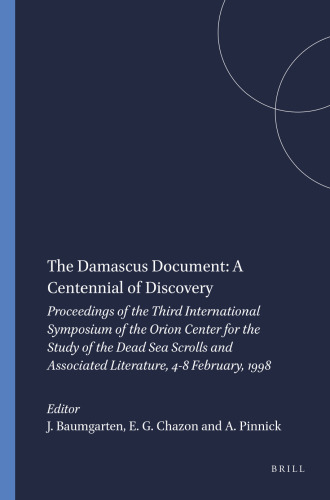 The Damascus Document: A Centennial of Discovery: Proceedings of the Third International Symposium of the Orion Center for the Study of the Dead Sea ... (Studies on the Texts of the Desert of Judah)