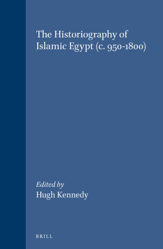The Historiography of Islamic Egypt (C. 950-1800) (Medieval Mediterranean)