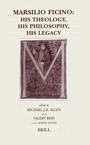 Marsilio Ficino: His Theology, His Philosophy, His Legacy