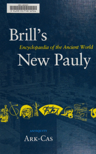 Brill's New Pauly. Encyclopaedia of the Ancient World (Ark-Cas)