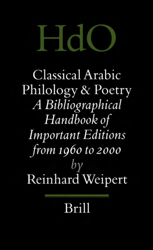 Classical Arabic Philology and Poetry: A Bibliographical Handbook of Important Editions from 1960 to 2000 (Handbook of Oriental Studies - Handbuch Der Orientalistik)