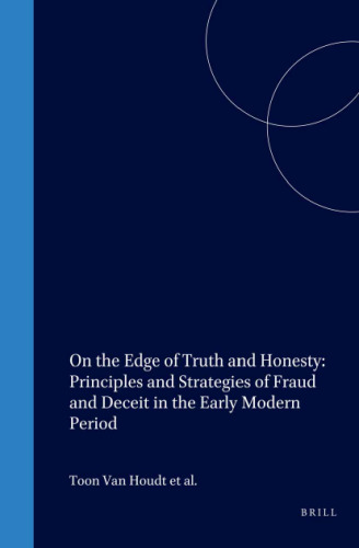 On the Edge of Truth and Honesty: Principles and Strategies of Fraud and Deceit in the Early Modern Period (Intersections, 2)