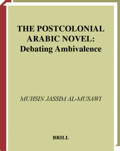 The Postcolonial Arabic Novel: Debating Ambivalence