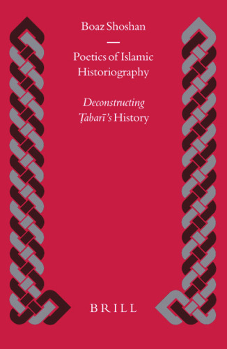Poetics Of Islamic Historiography: Deconstructing Tabari's History (Islamic History and Civilization)