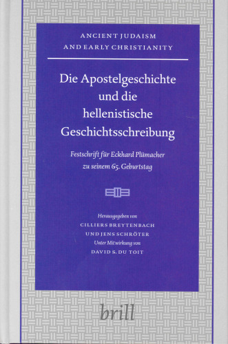 Die Apostelgeschichte Und Die Hellenistsche Geschichtsschreibung: Festschrift Fur Eckhard...: Festschrift Fur Eckhard Plumacher Zu Seinem 65 (Ancient Judaism and Early Christianity)