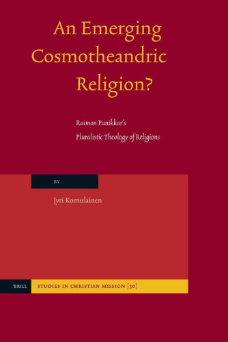 An Emerging Cosmotheandric Religion?: Raimon Panikkar's Pluralistic Theology Of Religions (Studies in Christian Mission)