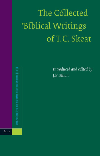 The Collected Biblical Writings of T.C. Skeat (Supplements to Novum Testamentum)