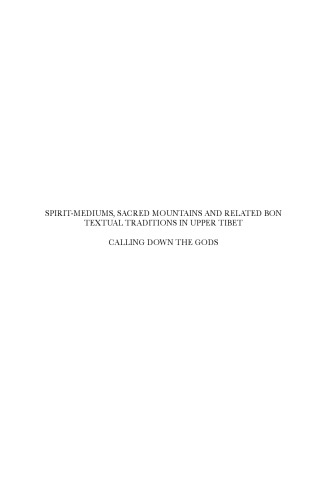 Spirit-mediums, Sacred Mountains and Related Bon Textual Traditions in Upper Tibet: Calling Down the Gods (Brill's Tibetan Studies Library 8)