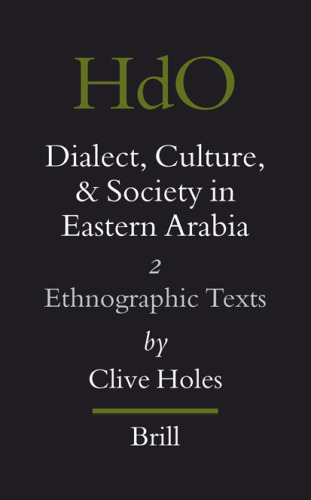 Dialect, Culture, and Society in Eastern Arabia, Vol. II: Ethnographic Texts (Handbook of Oriental Studies. Section One, Near and Middle E)
