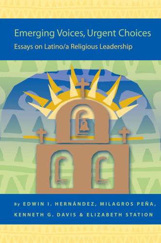 Emerging Voices, Urgent Choices: Essays on Latino/a Religious Leadership