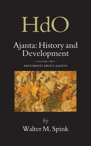 Ajanta, History and Development: Arguments About Ajanta (Handbook of Oriental Studies Handbuch Der Orientalistik 2, 18-2)
