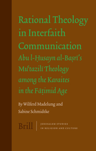 Rational Theology in Interfaith Communication: Abu l-Husayn al-Basri's Mu'tazili Theology among the Karaites in the Fatimid Age (Jerusalem Studies in Religion and Culture)