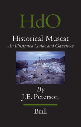 Historical Muscat: An Illustrated Guide and Gazetteer (HANDBOOK OF ORIENTAL STUDIES: Section One; The Near And Middle East /HANDBUCH DER ORIENTALISTIK, 88)