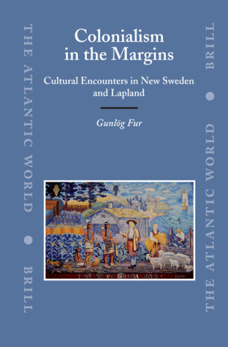 Colonialism in the Margins: Cultural Encounters in New Sweden and Lapland