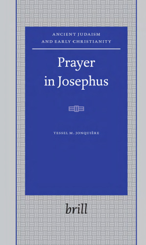 Prayer in Josephus (Ancient Judaism and Early Christianity)