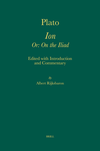 Plato Ion: Or: on the Iliad (Amsterdam Studies in Classical Philology, 14)