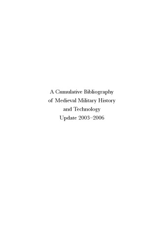 Cumulative Bibliography of Medieval Military History and Technology: Updated 2003-2006 (History of Warfare) (History of Warfare (Brill))