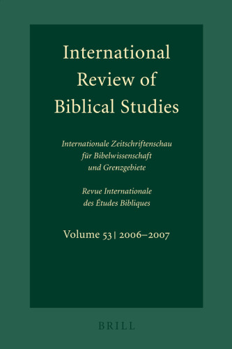 International Review of Biblical Studies: Internationale Zeitschriftenschau Fur Bibelwissenschaft Und Grenzgebiete Revue Internationale Des Etudes Bibliques VOLUME 53, 2006–2007
