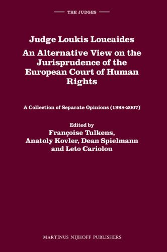 Judge Loukis Loucaides. An Alternative View on the Jurisprudence of the European Court of Human Rights: A Collection of Separate Opinions, 1998-2007 (The Judges, 5)