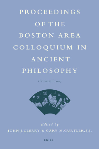Proceedings of the Boston Area Colloquium in Ancient Philosophy 2007: Volume XXIII (2007): 23