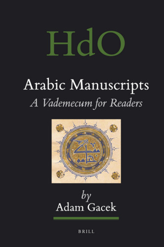 Arabic Manuscripts: A Vademecum for Readers (Handbook of Oriental Studies, Section 1, the Near and Middle East Ancient Near East, 98)