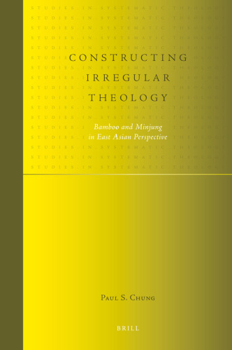 Constructing Irregular Theology. Bamboo and Minjung in East Asian Perspective (Studies in Systematic Theology 1)