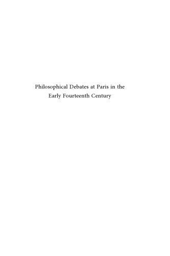 Philosophical Debates at Paris in the Early Fourteenth Century (Studien Und Texte Zur Geistesgeschichte Des Mittelalters)